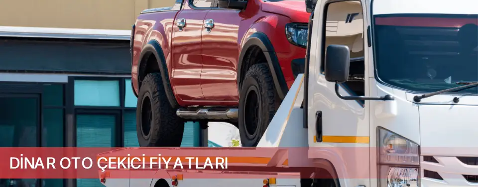 Dinar İlçemi Oto Çekici Fiyatları